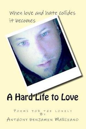 Cover for Sir Anthony Benjamin Marciano · A Hard Life to Love: Book of Poems (Taschenbuch) (2014)