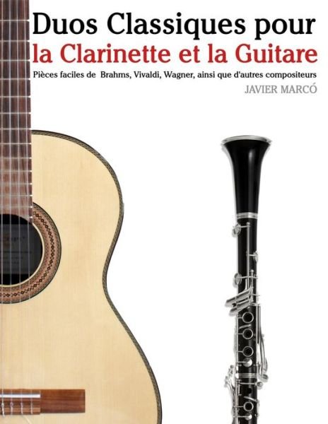 Cover for Javier Marco · Duos Classiques Pour La Clarinette et La Guitare: Pieces Faciles De Brahms, Vivaldi, Wagner, Ainsi Que D'autres Compositeurs (Taschenbuch) (2014)