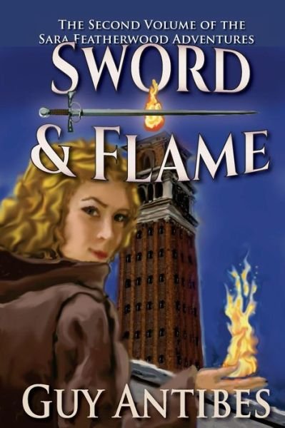 Cover for Guy Antibes · Sword &amp; Flame: the Sara Featherwood Adventures Volume Two (Pocketbok) (2014)