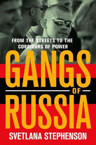 Cover for Svetlana Stephenson · Gangs of Russia: From the Streets to the Corridors of Power (Paperback Book) (2015)