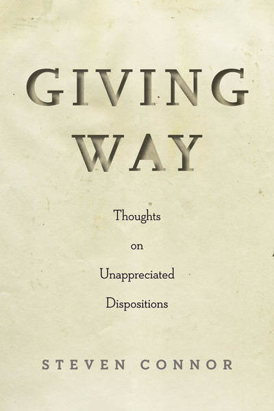 Cover for Steven Connor · Giving Way: Thoughts on Unappreciated Dispositions (Hardcover Book) (2019)