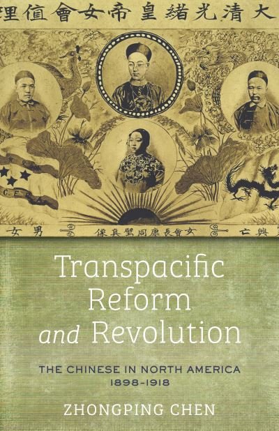 Cover for Zhongping Chen · Transpacific Reform and Revolution: The Chinese in North America, 1898-1918 - Asian America (Innbunden bok) (2023)