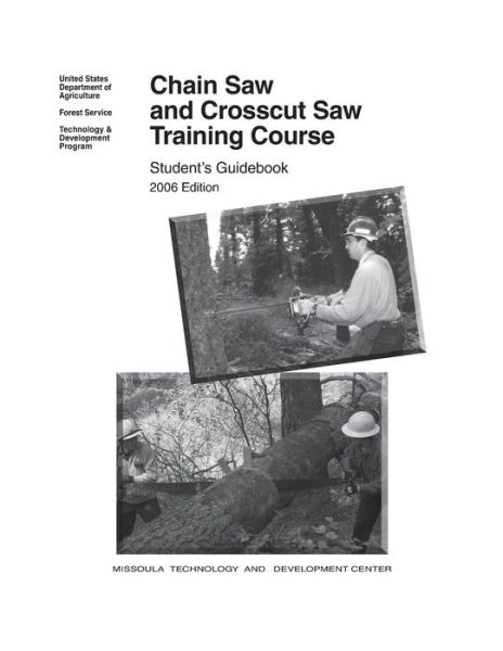 Chain Saw and Crosscut Saw Training Course - United States Department of Agriculture - Książki - Createspace - 9781505773248 - 27 grudnia 2014