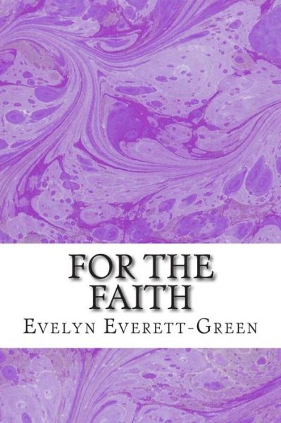 Cover for Evelyn Everett-green · For the Faith: (Evelyn Everett-green Classics Collection) (Pocketbok) (2015)