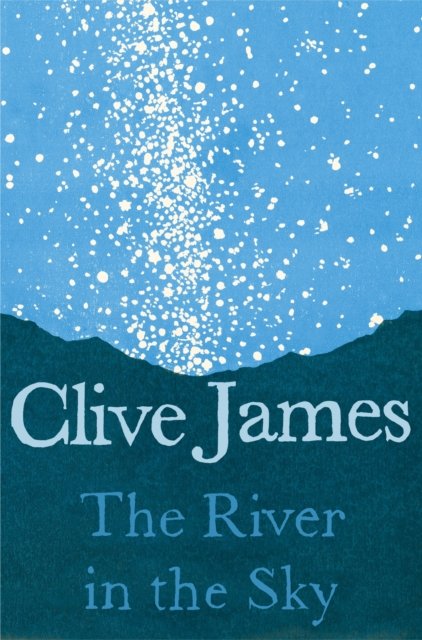 The River in the Sky - Clive James - Books - Pan Macmillan - 9781509887248 - September 1, 2022