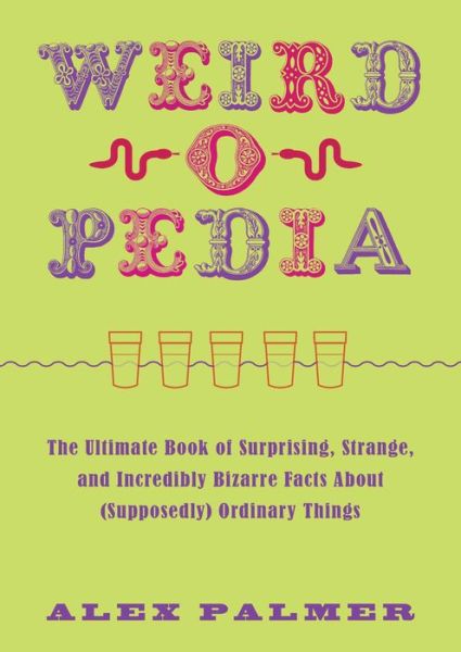 Cover for Alex Palmer · Weird-O-Pedia The Ultimate Book of Surprising, Strange, and Incredibly Bizarre Facts about  Ordinary Things (Book) (2017)