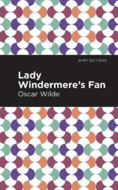 Lady Windermere's Fan - Mint Editions - Oscar Wilde - Bøger - Graphic Arts Books - 9781513271248 - 25. marts 2021