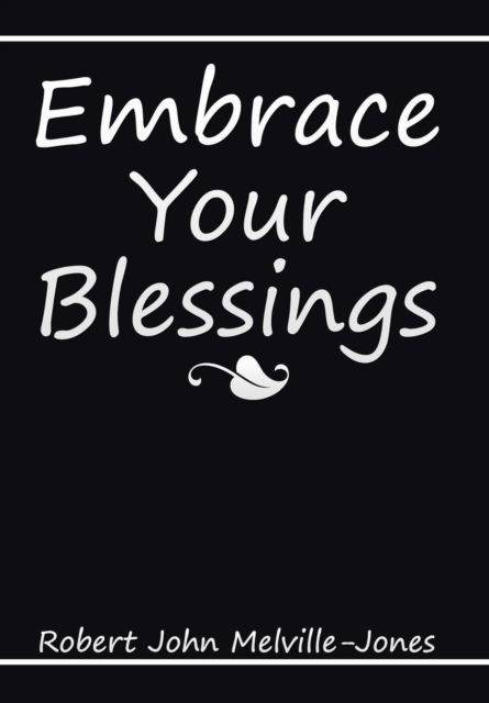 Cover for Robert John Melville-Jones · Embrace Your Blessings (Hardcover Book) (2015)