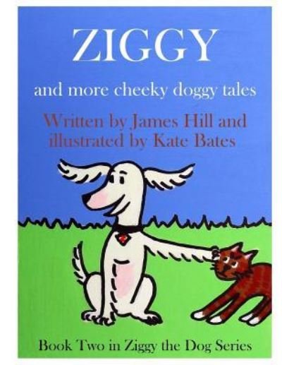 Ziggy - More Cheeky Doggy Tales - James Hill - Books - Createspace Independent Publishing Platf - 9781516957248 - August 18, 2015