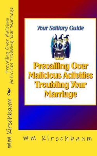 Cover for M M Kirschbaum · Prevailing Over Malicious Activities Troubling Your Marriage (Paperback Book) (2016)