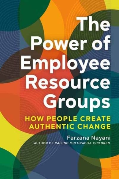 Cover for Nayani Farzana · The Power of Employee Resource Groups: How People Create Authentic Change (Paperback Bog) (2022)