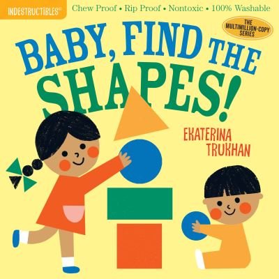 Cover for Amy Pixton · Indestructibles: Baby, Find the Shapes!: Chew Proof · Rip Proof · Nontoxic · 100% Washable (Book for Babies, Newborn Books, Safe to Chew) (Paperback Book) (2019)