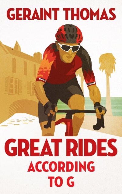 Great Rides According to G - Geraint Thomas - Books - Quercus Publishing - 9781529434248 - June 15, 2024