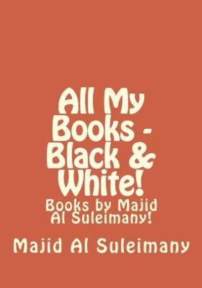Cover for Majid Al Suleimany Mba · All My Books - Black &amp; White! (Paperback Book) (2016)