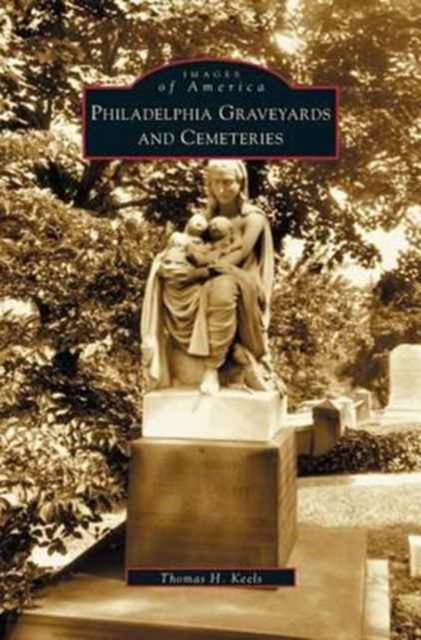 Cover for Thomas H Keels · Philadelphia Graveyards and Cemeteries (Hardcover Book) (2003)