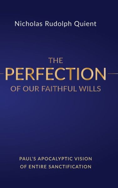 Cover for Nicholas Rudolph Quient · The Perfection of Our Faithful Wills (Hardcover Book) (2019)