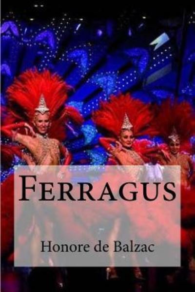 Ferragus - Honore De Balzac - Books - Createspace Independent Publishing Platf - 9781532870248 - April 21, 2016