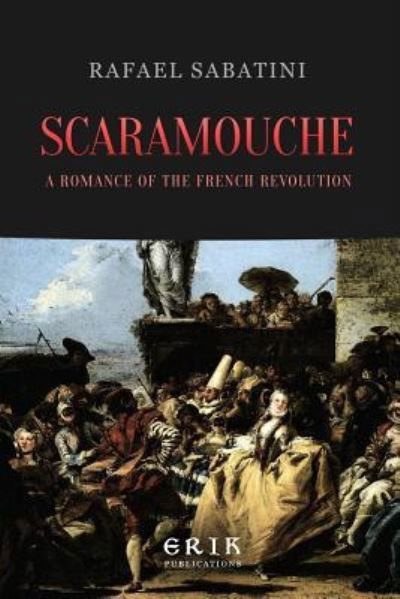 Scaramouche - Rafael Sabatini - Books - Createspace Independent Publishing Platf - 9781533323248 - May 19, 2016