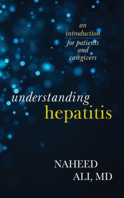 Cover for Ali, Naheed, MD, PhD, author of The Ob · Understanding Hepatitis: An Introduction for Patients and Caregivers (Hardcover Book) (2018)