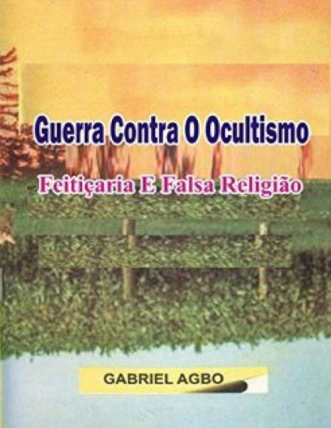 Cover for Gabriel Agbo · Guerra Contra o Ocultismo, Feiticaria e Falsa Religiao (Paperback Book) (2016)