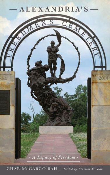 Alexandria's Freedmen's Cemetery : A Legacy of Freedom - Char McCargo Bah - Books - History Press Library Editions - 9781540237248 - January 21, 2019