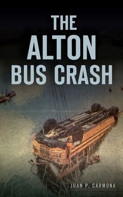 Cover for Juan P Carmona · The Alton Bus Crash (Hardcover Book) (2019)