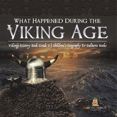 Cover for Baby Professor · What Happened During the Viking Age? Vikings History Book Grade 3 Children's Geography &amp; Cultures Books (Paperback Book) (2021)