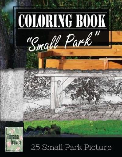 Small Park Citylife Greyscale Photo Adult Coloring Book, Mind Relaxation Stress Relief - Banana Leaves - Boeken - Createspace Independent Publishing Platf - 9781544297248 - 9 maart 2017