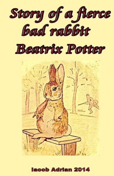 Cover for Iacob Adrian · Story of a fierce bad rabbit Beatrix Potter (Taschenbuch) (2017)