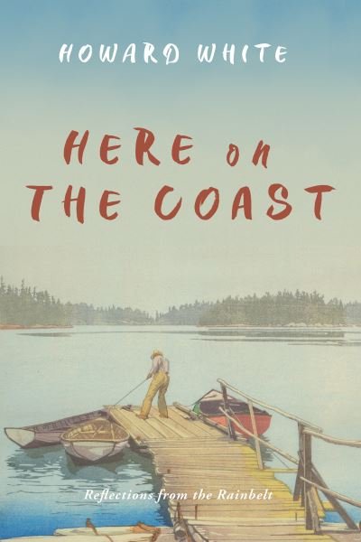 Here on the Coast - Howard White - Libros - Harbour Publishing Company, Limited - 9781550179248 - 21 de septiembre de 2021