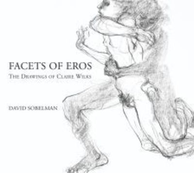 Facets of Eros: The Drawings of Claire Wilks - David Sobelman - Kirjat - Exile Editions - 9781550968248 - maanantai 30. syyskuuta 2019