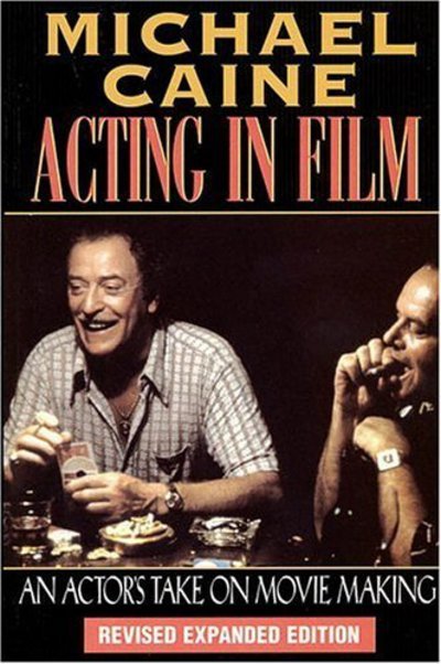 Acting in Film: An Actor's Take on Movie Making - The Applause acting series - Michael Caine - Bøker - Applause Theatre Book Publishers,U.S. - 9781557831248 - 31. desember 1996