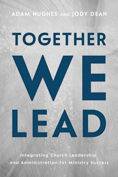 Together We Lead - Adam Hughes - Books - New Hope Publishers (AL) - 9781563094248 - October 19, 2021