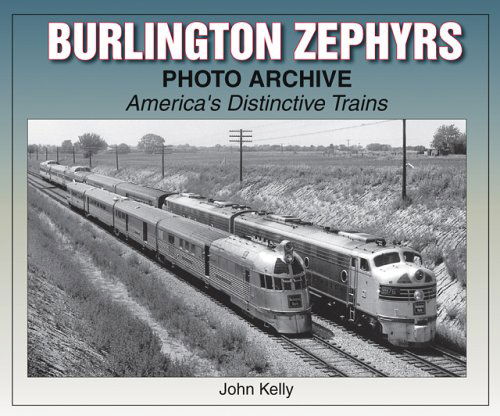 Cover for John Kelly · Burlington Zephyrs Photo Archive: America's Distinctive Trains (Taschenbuch) [First edition] (2004)