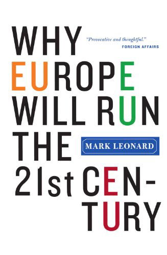 Why Europe Will Run the 21st Century - Mark Leonard - Books - PublicAffairs,U.S. - 9781586484248 - August 8, 2006