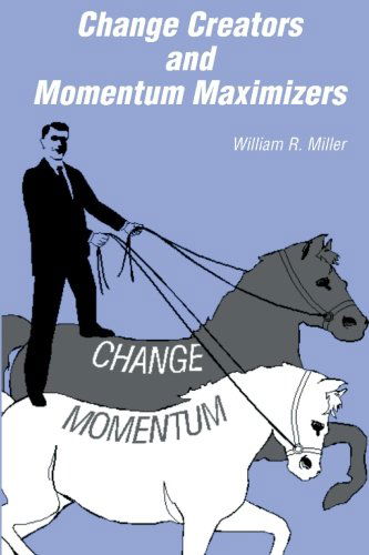 Change Creators & Momentum Maximizers - William R. Miller - Böcker - BookSurge Publishing - 9781591095248 - 10 december 2002