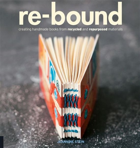 Cover for Jeannine Stein · Re-Bound: Creating Handmade Books from Recycled and Repurposed Materials (Paperback Book) (2009)