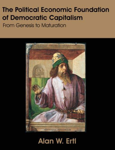 Cover for Alan W. Ertl · The Political Economic Foundation of Democratic Capitalism: from Genesis to Maturation (Paperback Book) (2007)