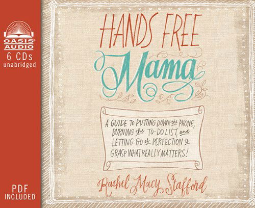 Hands Free Mama (Library Edition): a Guide to Putting Down the Phone, Burning the To-do List, and Letting Go of Perfection to Grasp What Really Matters! - Rachel Macy Stafford - Audiobook - Oasis Audio - 9781609819248 - 14 stycznia 2014