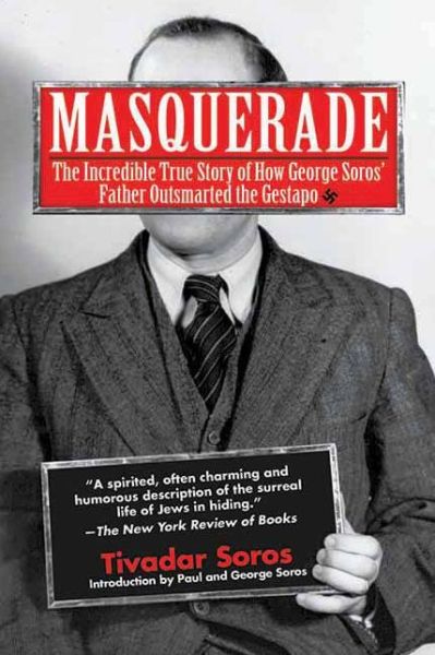 Cover for Tivadar Soros · Masquerade: the Incredible True Story of How George Soros' Father Outsmarted the Gestapo (Paperback Bog) [Reprint edition] (2011)