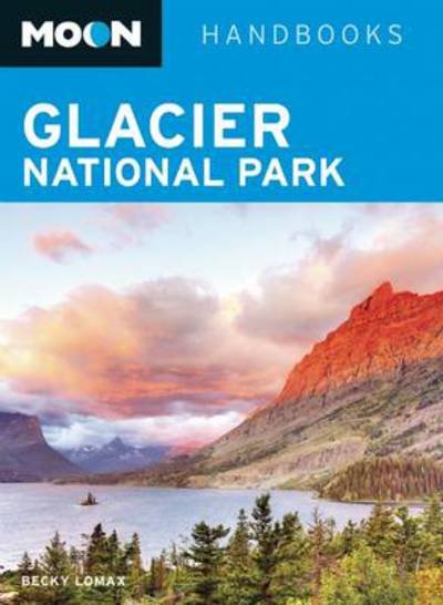 Cover for Becky Lomax · Moon Handbooks: Glacier National Park (Book) (2013)