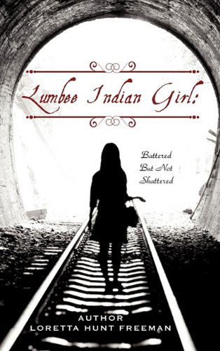 Cover for Loretta Hunt Freeman · Lumbee Indian Girl: Battered but Not Shattered (Hardcover Book) (2011)