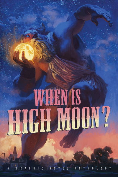 Cover for Bob Self · When Is High Moon?: A Graphic Novel Anthology (Paperback Book) (2019)