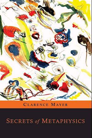 Cover for Clarence Mayer · Secrets of Metaphysics (Paperback Book) (2014)