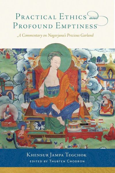 Cover for Khensur Jampa Tegchok · Practical Ethics and Profound Emptiness: A Commentary on Nagarjuna's Precious Garland (Paperback Book) (2017)