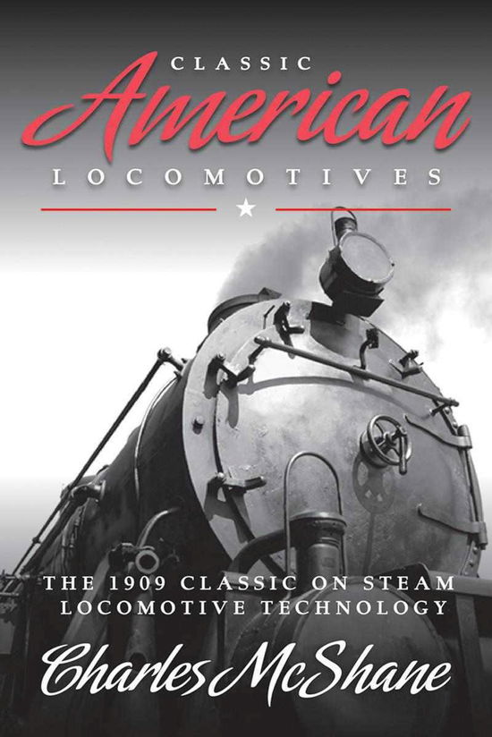 Cover for Charles McShane · Classic American Locomotives: The 1909 Classic on Steam Locomotive Technology (Paperback Book) (2012)