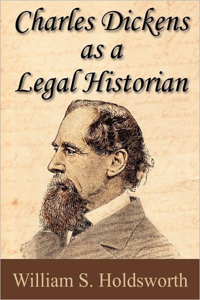 Cover for William S Holdsworth · Charles Dickens as a Legal Historian (Paperback Book) [Lawbook Exchange edition] (2009)