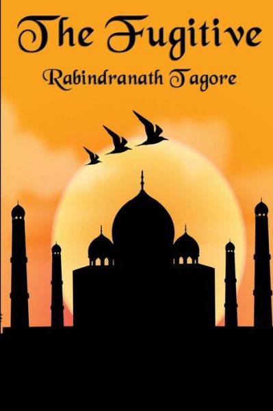 The Fugitive - Rabindranath Tagore - Livros - Wilder Publications - 9781627556248 - 7 de março de 2014