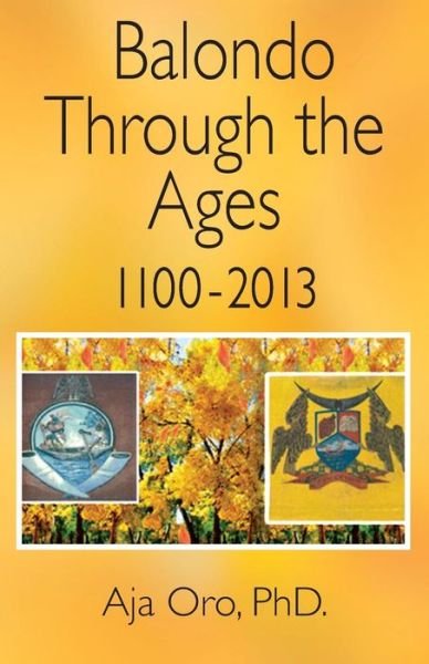 Cover for Aja Oro Phd · Balondo Through the Ages 1100-2013 (Pocketbok) (2015)