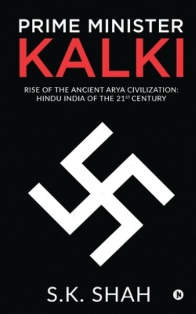 Cover for S.K. Shah · Prime Minister Kalki : Rise of the Ancient Arya Civilization : Hindu India of the 21st Century (Paperback Book) (2020)